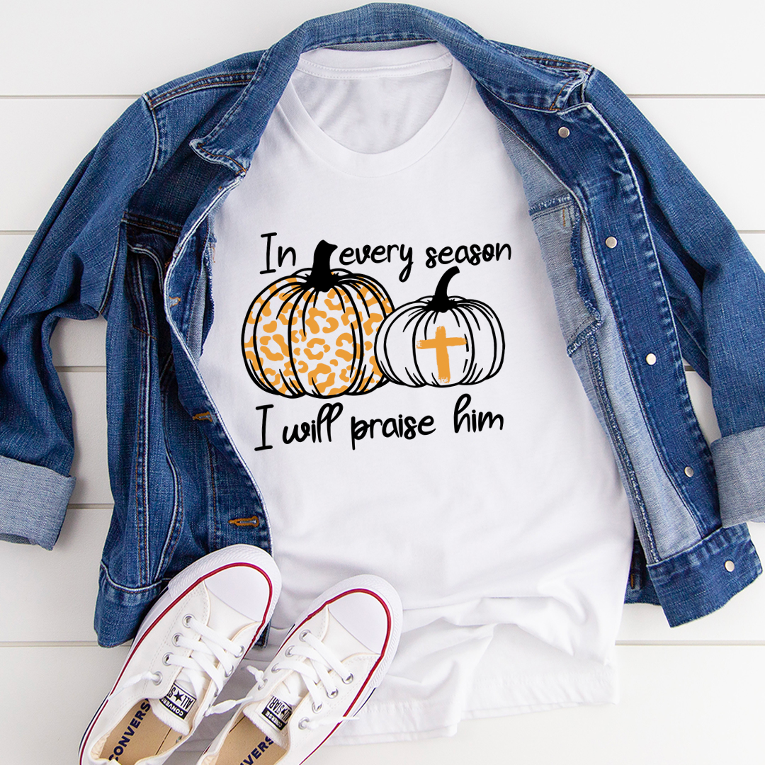 In Every Season I Will Praise Him T-Shirt-0