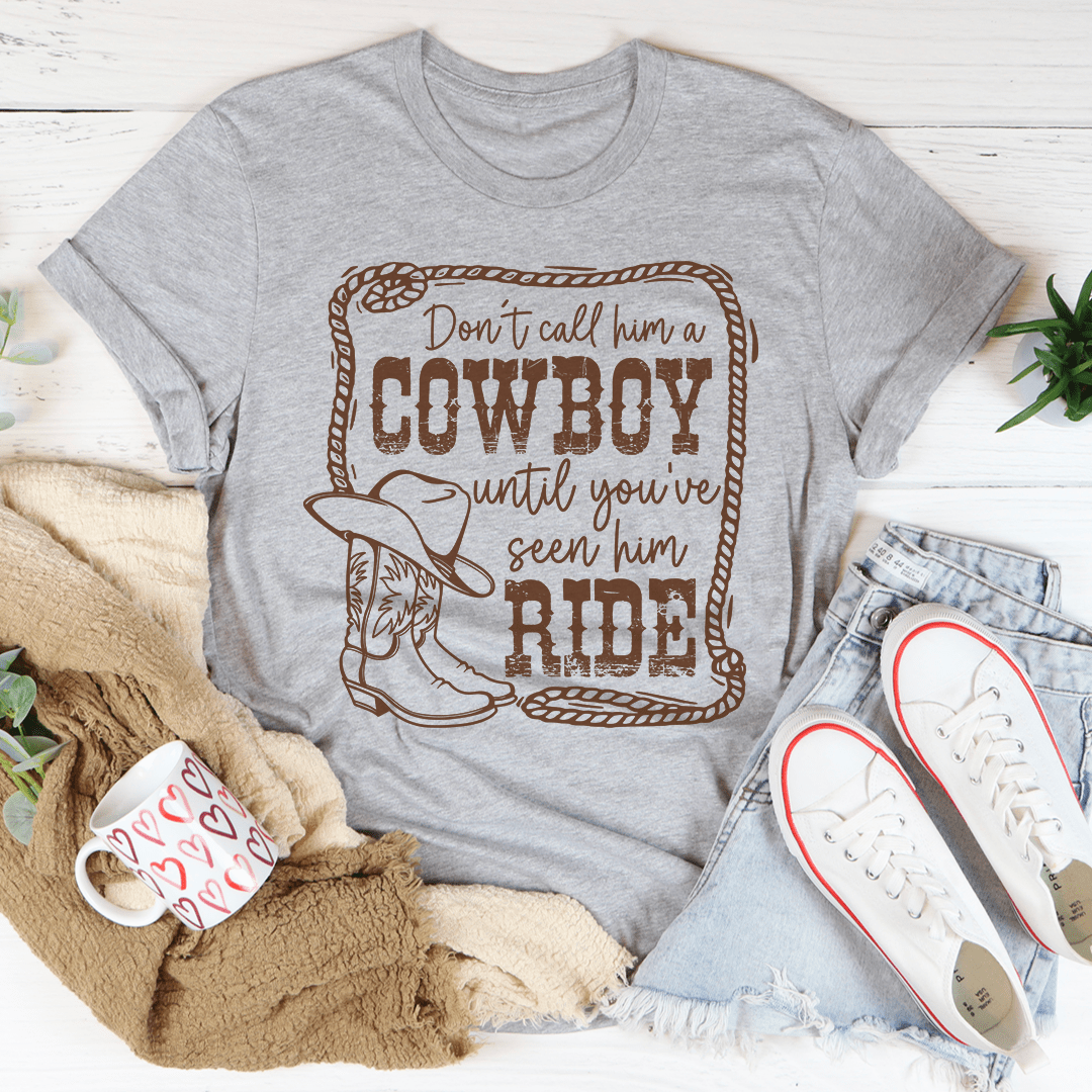 Don't Call Him A Cowboy Until You've Seen Him Ride Tee-2