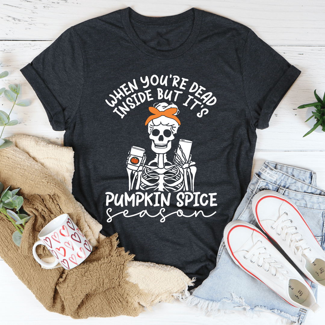 When You're Dead Inside But It's Pumpkin Spice Season Tee-1